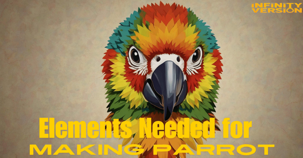 Elements Needed for Making Parrot